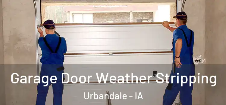  Garage Door Weather Stripping Urbandale - IA
